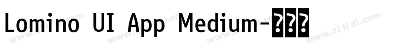 Lomino UI App Medium字体转换 Lomino UI App Medium字体转换